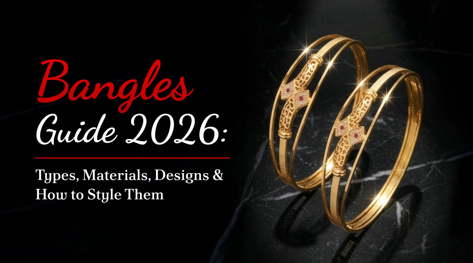 Bangles Guide 2026: Types, Materials, Designs & How to Style Them